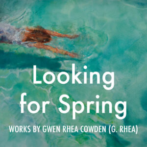 Looking For Spring: Works by Gwen Rhea Cowden (G. Rhea) (2023)