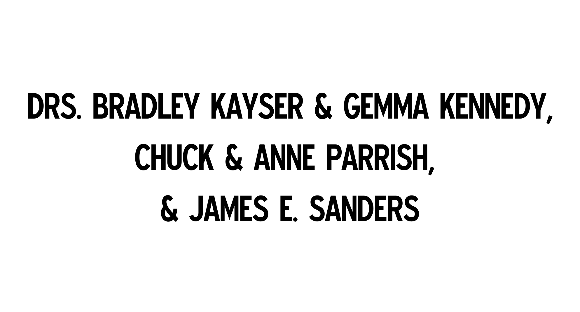 Drs. Bradley Kayser & Gemma Kennedy, Chuck & Anne Parrish, & James E. Sanders_2026 Sponsor Logos - Website Size